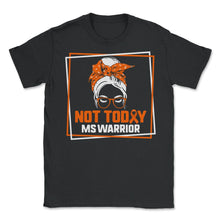 Load image into Gallery viewer, MS Awareness Shirt, Not Today MS Warrior Messy Bun Tee, Awareness - Unisex T-Shirt - Black