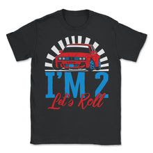 Load image into Gallery viewer, I'm Two Let's Roll Shirt, Future Race Driver Tee, Race Lover Birthday - Unisex T-Shirt - Black
