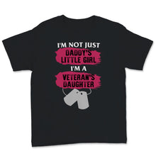 Load image into Gallery viewer, I'm Veteran's Daughter Not Just Daddy's Little Girl Veterans Day Gift