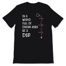 Load image into Gallery viewer, Nurse Week Shirt In A World Full Of Dream Jobs Be A DSP Gift For