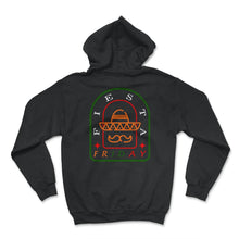 Load image into Gallery viewer, Cinco De Mayo Shirt, Fiesta Friday Down To Fiesta Weekend Party, May - Hoodie - Black
