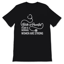 Load image into Gallery viewer, Midwives Day Shirt Doula Midwife Birth Is Powerful Fear Is Normal