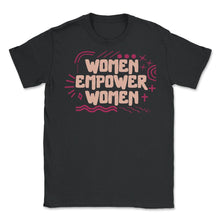 Load image into Gallery viewer, Feminist Shirt, Women Empower Women Girl Power, Feminism - Unisex T-Shirt - Black