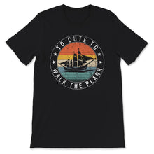 Load image into Gallery viewer, Too Cute To Walk The Plank Shirt, Talk Like A Pirate Day T-Shirt,