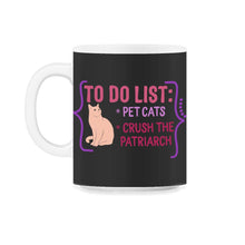 Load image into Gallery viewer, Feminist Shirt, To Do List Pet Cats Lover Cute Gift Crush Patriarchy - 11oz Mug - Black on White