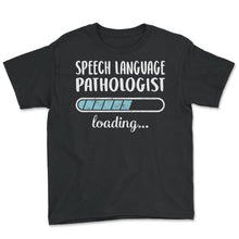 Load image into Gallery viewer, Speech Language Pathologist Loading T Shirt - Youth Tee - Black