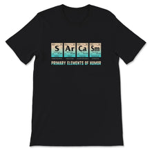 Load image into Gallery viewer, Funny Sarcasm Shirt, Sarcasm Primary Elements Of Humor, Sarcastic