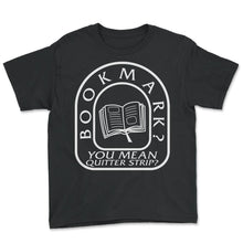 Load image into Gallery viewer, Reading Shirt, Bookmarks You Mean Quitter Strip Funny Tee, Book Nerd - Youth Tee - Black