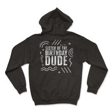 Load image into Gallery viewer, Siblings Shirt, Sister Of The Birthday Dude Tee, Birthday Party Gift - Hoodie - Black