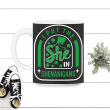 Load image into Gallery viewer, St. Patricks Day Shirt, I Put She In Shenanigans, Irish Lucky Lover - 11oz Mug - Black on White