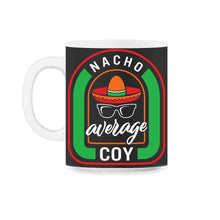 Load image into Gallery viewer, Nacho Average Coy Mexican Fiesta T Shirt - 11oz Mug - Black on White