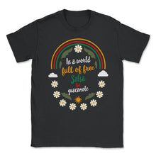 Load image into Gallery viewer, Cinco De Mayo Shirt, World Full Of Free Salsa Be A Guacamole, Funny - Unisex T-Shirt - Black
