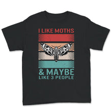 Load image into Gallery viewer, Moth Shirt, I Like Moths and Maybe 3 People, Funny Moth Lover Gifts,