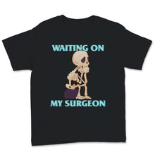 Load image into Gallery viewer, Waiting On My Surgeon Funny Surgical Technologist Cute Skeleton