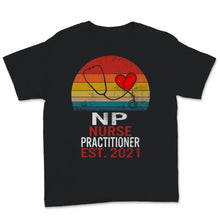 Load image into Gallery viewer, NP Shirt Nurse Practitioner Est 2021 Nurse Week Nursing School