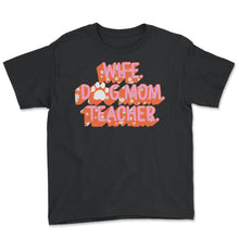 Load image into Gallery viewer, Wife Dog Mom Teacher Shirt, Paw Love Dog Lover Gift, Wife Mother's - Youth Tee - Black