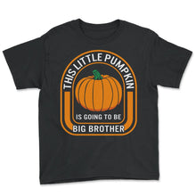Load image into Gallery viewer, Halloween Shirt, This Little Pumpkin Is Going To Be Big Brother - Youth Tee - Black