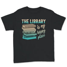 Load image into Gallery viewer, The Library is My Happy Place Shirt, My Happy Place Shirt, Library