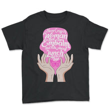 Load image into Gallery viewer, Lady Embalmer Shirt, Never Cross A Woman That Can Embalm Funny Tee, - Youth Tee - Black