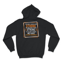 Load image into Gallery viewer, We Don't Know How Strong We Are, Until Being Strong Is The Only