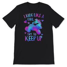 Load image into Gallery viewer, Quad Shirt, I Ride Like A Girl Try To Keep Up T shirt, Funny Quad ATV