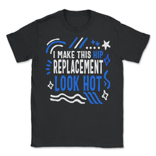 Load image into Gallery viewer, Hip Surgery Shirt, Hip Replacement Look Hot, Bionic Broken Hip - Unisex T-Shirt - Black