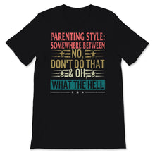 Load image into Gallery viewer, Vintage Parenting Style Shirt Somewhere Between No Don't Do That And