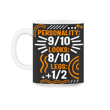 Load image into Gallery viewer, Personality 9/10 Looks 8/10 Legs 1/2 Shirt, Funny Disability Gifts, - 11oz Mug - Black on White
