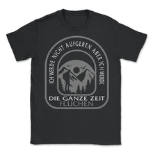 Load image into Gallery viewer, Ich Werde Nicht Aufgeben Aber Ich Werde Die Ganzen Zeit Fluchen Shirt - Unisex T-Shirt - Black