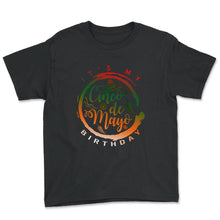 Load image into Gallery viewer, Cinco De Mayo Shirt, It's My Birthday Down To May 5th Mexican Fiesta - Youth Tee - Black