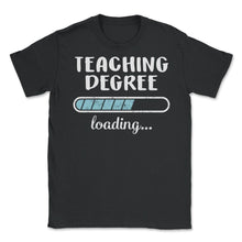 Load image into Gallery viewer, Teaching Degree Loading T Shirt - Unisex T-Shirt - Black