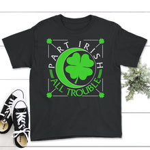 Load image into Gallery viewer, St. Patricks Day Shirt, Part Irish All Trouble, Irish Lucky Lover - Youth Tee - Black