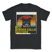 Load image into Gallery viewer, Best Border Collie Dad Ever T Shirt - Unisex T-Shirt - Black