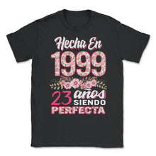 Load image into Gallery viewer, Mujer 23 Cumpleaños Regalo Hecha En 1999, 23 Anos Siendo Perfecta - Unisex T-Shirt - Black