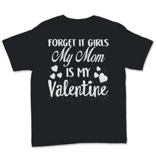 Load image into Gallery viewer, Valentines Day Kids Red Shirt Forget It Girls My Mom Is My Valentine