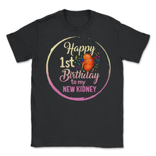 Load image into Gallery viewer, Organ Donation Awareness, Happy 1st Birthday To My New Kidney Organ - Unisex T-Shirt - Black