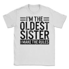 Load image into Gallery viewer, Siblings Shirt, I'm The Oldest Sister I Make The Rules Tee, Offspring - Unisex T-Shirt - White