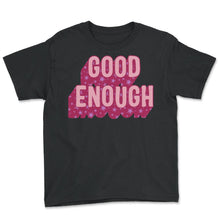 Load image into Gallery viewer, Feminist Shirt, Good Enough Girl Power, Empowerment Inspirational - Youth Tee - Black