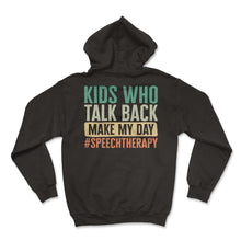 Load image into Gallery viewer, Speech Therapist Shirt, Kids Who Talk Back Make My Day SpeechTherapy - Hoodie - Black