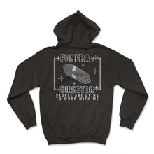 Load image into Gallery viewer, Embalmer Shirt, People Are Dying to Work With Me Tee, Funny Embalmer - Hoodie - Black
