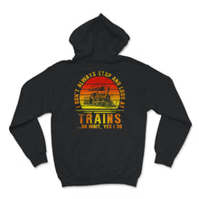 Load image into Gallery viewer, I Don't Always Stop And Look At Trains, Oh Wait, Yes I do, Train