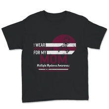 Load image into Gallery viewer, I Wear Burgundy For My Mom, Multiple Myeloma Cancer Awareness Shirt,