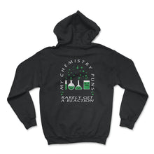 Load image into Gallery viewer, My Chemistry Puns Rarely Get A Reaction Shirt, Chemistry Science - Hoodie - Black