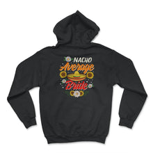 Load image into Gallery viewer, Cinco De Mayo Shirt, Nacho Average Bride, May 15 Mexican Fiesta - Hoodie - Black