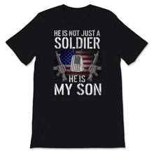 Load image into Gallery viewer, He Is Not Just A Soldier He Is My Son Shirt Proud Military Mom Dad