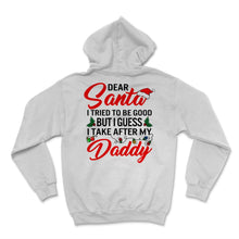 Load image into Gallery viewer, Dear Santa I Tried To Be Good But I Take After My Daddy Merry Xmas