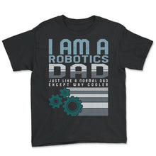 Load image into Gallery viewer, Fatherhood Shirt, I Am A Robotics Dad Tee, Father's Day Dad Robot - Youth Tee - Black
