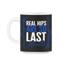 Load image into Gallery viewer, Hip Surgery Shirt, Real Hips Are So Last Month, Bionic Broken Hip - 11oz Mug - Black on White