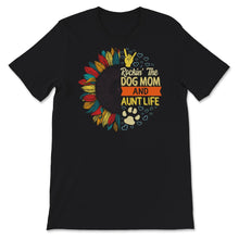 Load image into Gallery viewer, Dog Mom Aunt Life Shirt, Rockin' The Dog Mom And Aunt Life, Dog Mom,