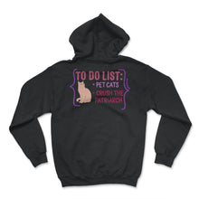 Load image into Gallery viewer, Feminist Shirt, To Do List Pet Cats Lover Cute Gift Crush Patriarchy - Hoodie - Black